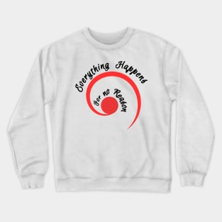 Everything happens for no reason Crewneck Sweatshirt